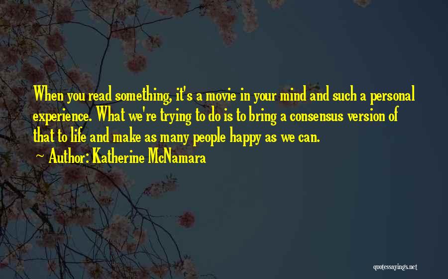 Katherine McNamara Quotes: When You Read Something, It's A Movie In Your Mind And Such A Personal Experience. What We're Trying To Do