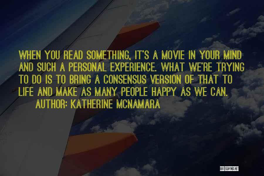 Katherine McNamara Quotes: When You Read Something, It's A Movie In Your Mind And Such A Personal Experience. What We're Trying To Do