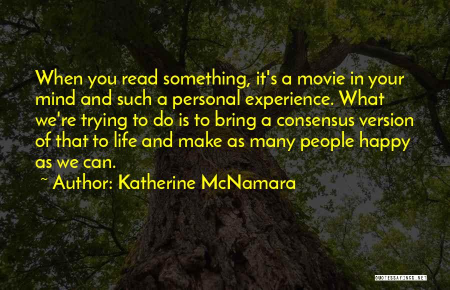 Katherine McNamara Quotes: When You Read Something, It's A Movie In Your Mind And Such A Personal Experience. What We're Trying To Do