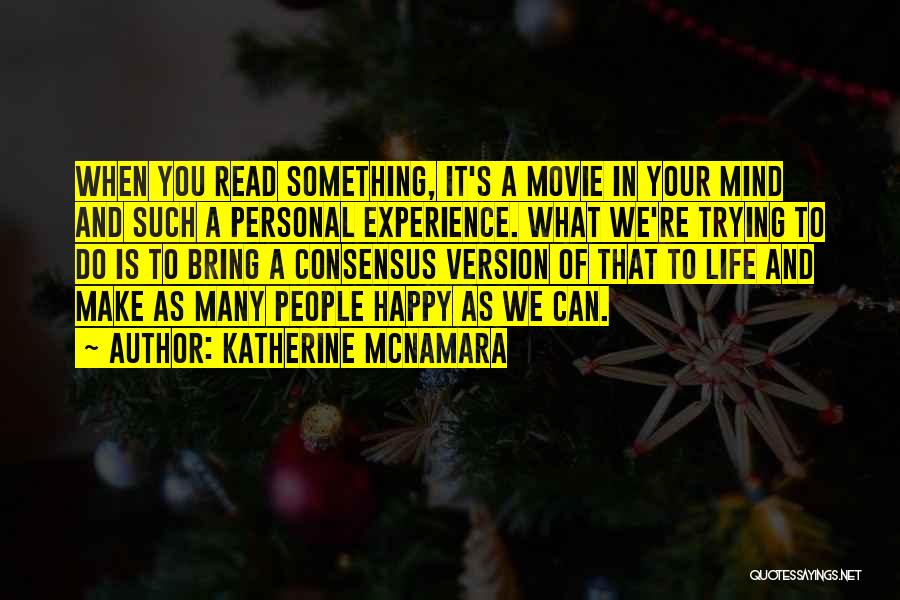 Katherine McNamara Quotes: When You Read Something, It's A Movie In Your Mind And Such A Personal Experience. What We're Trying To Do