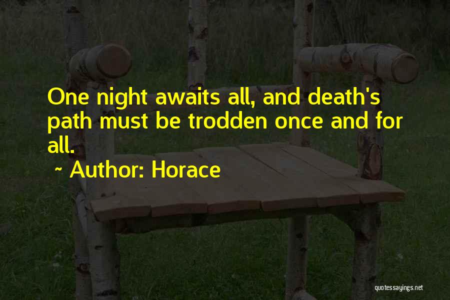 Horace Quotes: One Night Awaits All, And Death's Path Must Be Trodden Once And For All.