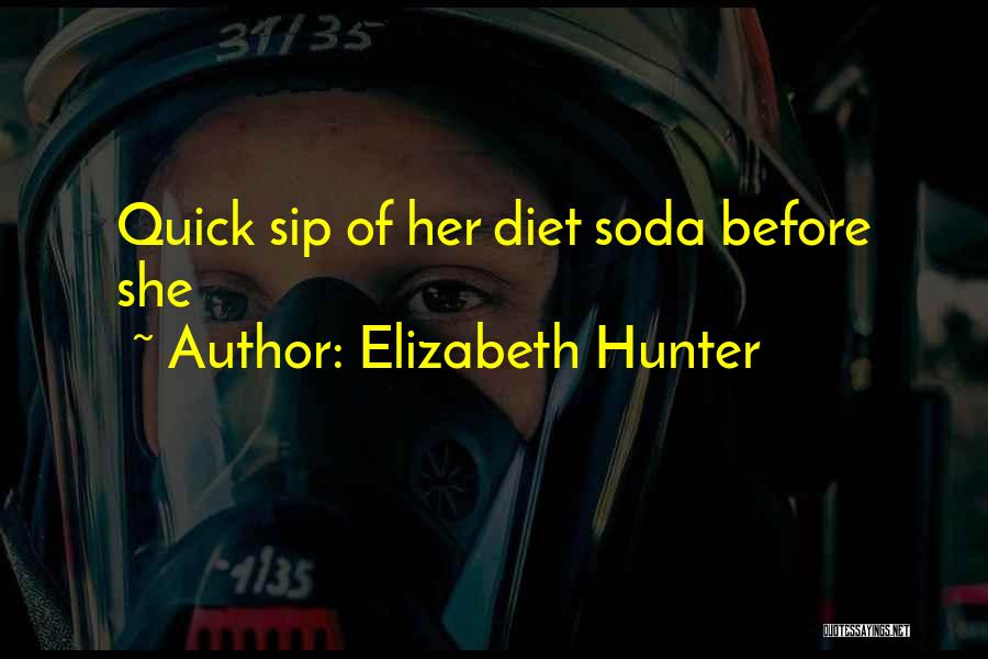 Elizabeth Hunter Quotes: Quick Sip Of Her Diet Soda Before She