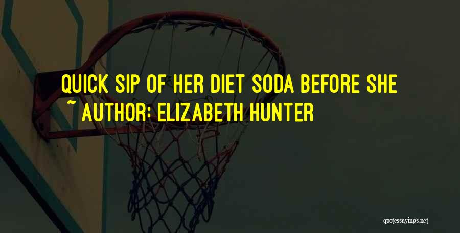 Elizabeth Hunter Quotes: Quick Sip Of Her Diet Soda Before She