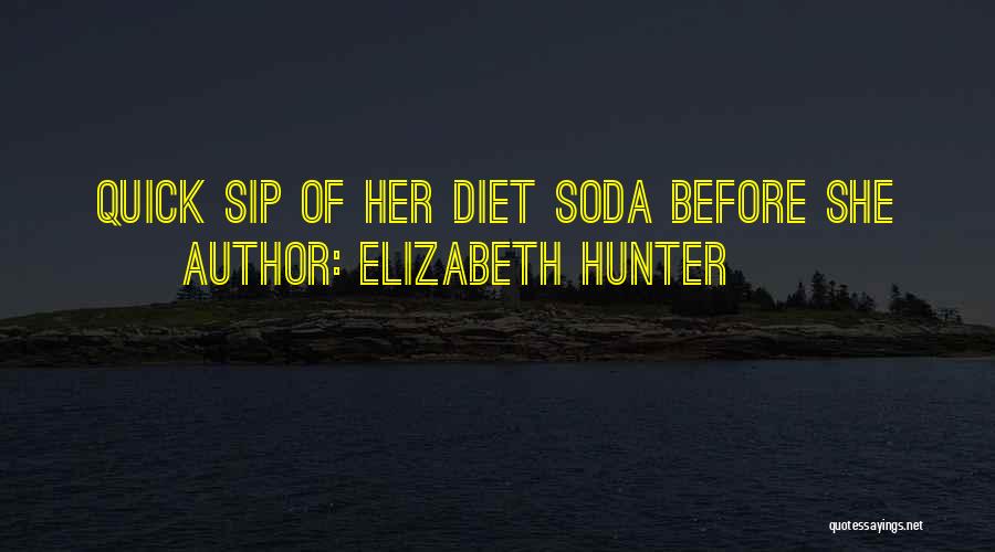 Elizabeth Hunter Quotes: Quick Sip Of Her Diet Soda Before She