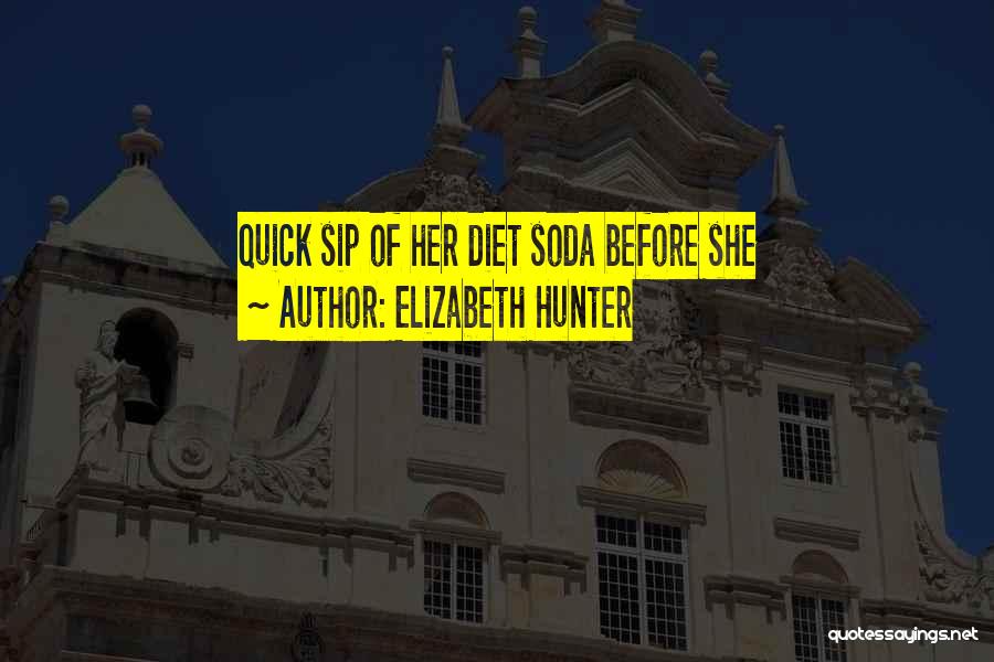 Elizabeth Hunter Quotes: Quick Sip Of Her Diet Soda Before She