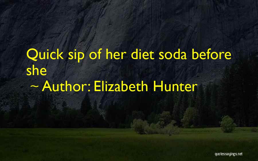 Elizabeth Hunter Quotes: Quick Sip Of Her Diet Soda Before She