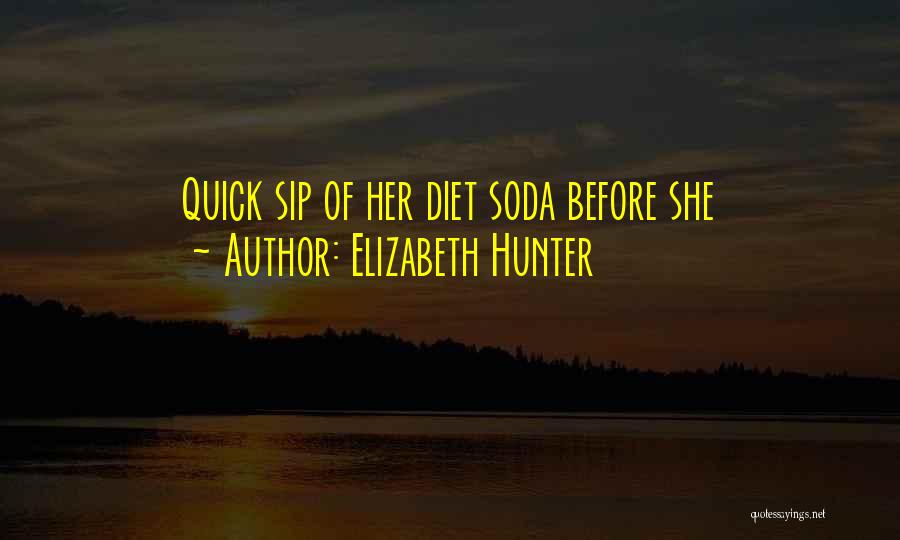 Elizabeth Hunter Quotes: Quick Sip Of Her Diet Soda Before She