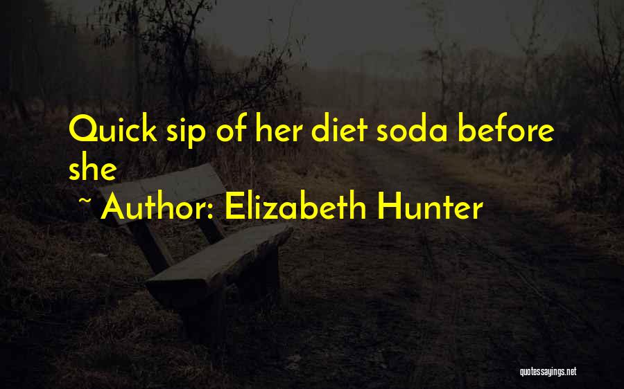 Elizabeth Hunter Quotes: Quick Sip Of Her Diet Soda Before She