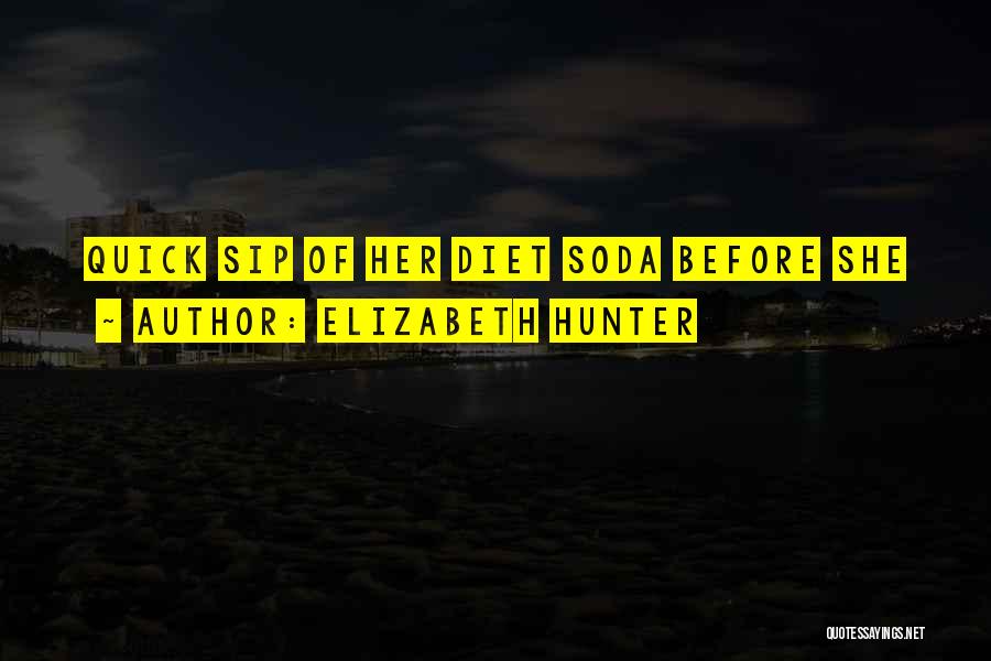 Elizabeth Hunter Quotes: Quick Sip Of Her Diet Soda Before She