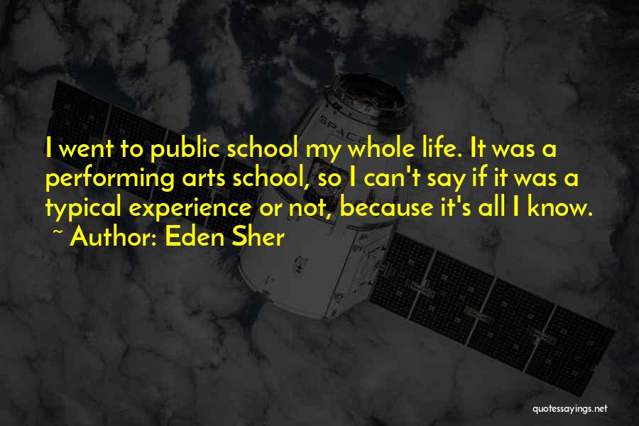 Eden Sher Quotes: I Went To Public School My Whole Life. It Was A Performing Arts School, So I Can't Say If It