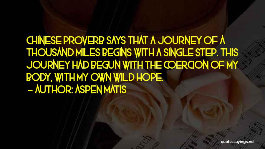 Aspen Matis Quotes: Chinese Proverb Says That A Journey Of A Thousand Miles Begins With A Single Step. This Journey Had Begun With