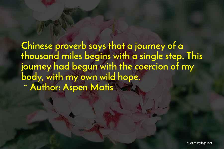 Aspen Matis Quotes: Chinese Proverb Says That A Journey Of A Thousand Miles Begins With A Single Step. This Journey Had Begun With