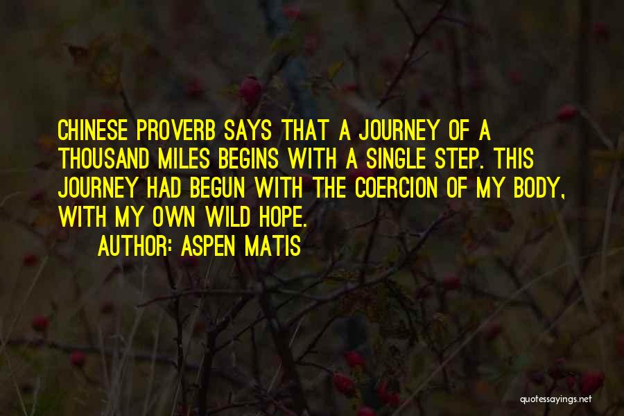 Aspen Matis Quotes: Chinese Proverb Says That A Journey Of A Thousand Miles Begins With A Single Step. This Journey Had Begun With