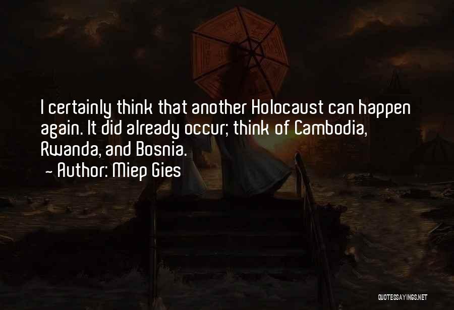 Miep Gies Quotes: I Certainly Think That Another Holocaust Can Happen Again. It Did Already Occur; Think Of Cambodia, Rwanda, And Bosnia.