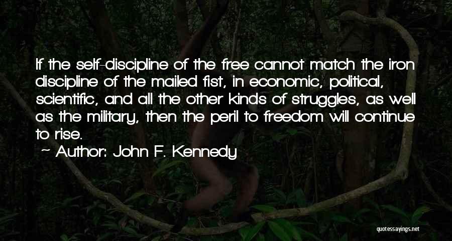 John F. Kennedy Quotes: If The Self-discipline Of The Free Cannot Match The Iron Discipline Of The Mailed Fist, In Economic, Political, Scientific, And