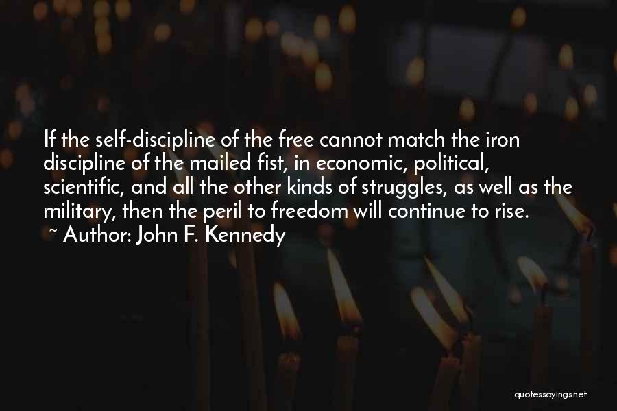 John F. Kennedy Quotes: If The Self-discipline Of The Free Cannot Match The Iron Discipline Of The Mailed Fist, In Economic, Political, Scientific, And