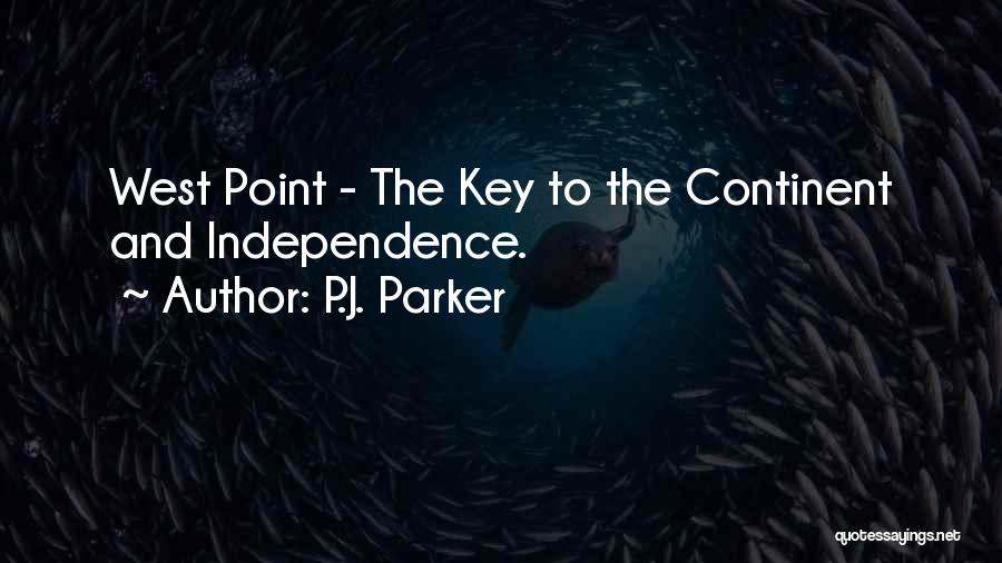 P.J. Parker Quotes: West Point - The Key To The Continent And Independence.