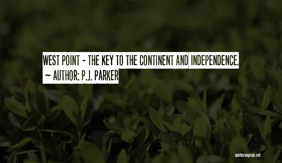 P.J. Parker Quotes: West Point - The Key To The Continent And Independence.