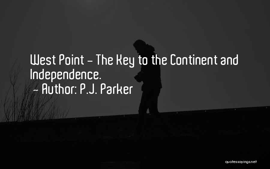 P.J. Parker Quotes: West Point - The Key To The Continent And Independence.