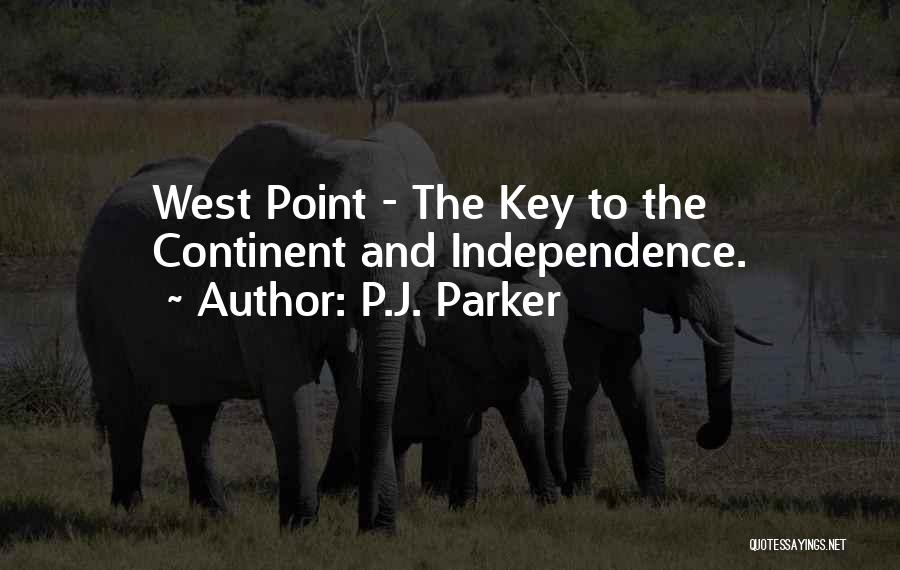 P.J. Parker Quotes: West Point - The Key To The Continent And Independence.