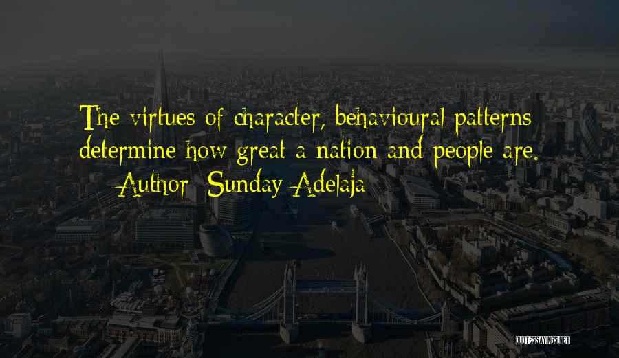 Sunday Adelaja Quotes: The Virtues Of Character, Behavioural Patterns Determine How Great A Nation And People Are.