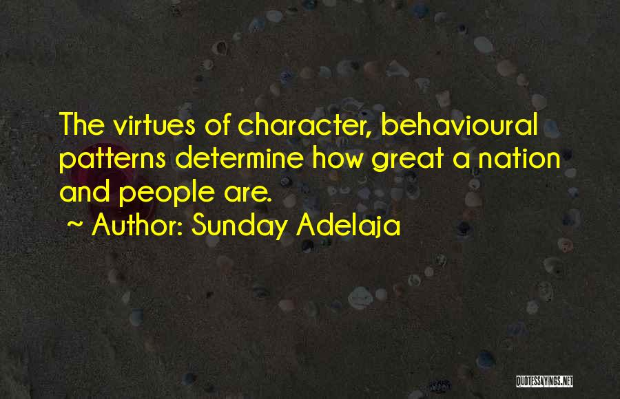 Sunday Adelaja Quotes: The Virtues Of Character, Behavioural Patterns Determine How Great A Nation And People Are.
