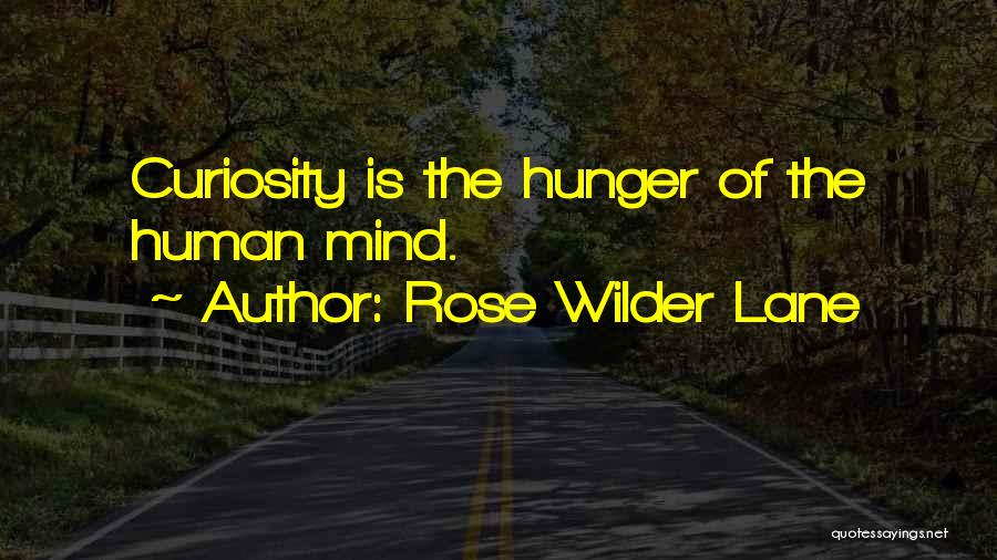 Rose Wilder Lane Quotes: Curiosity Is The Hunger Of The Human Mind.