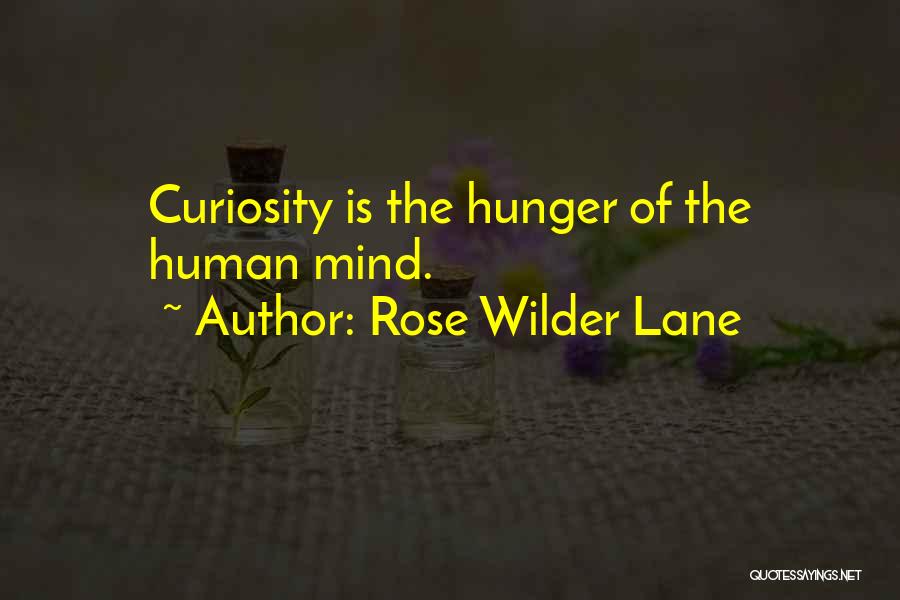 Rose Wilder Lane Quotes: Curiosity Is The Hunger Of The Human Mind.