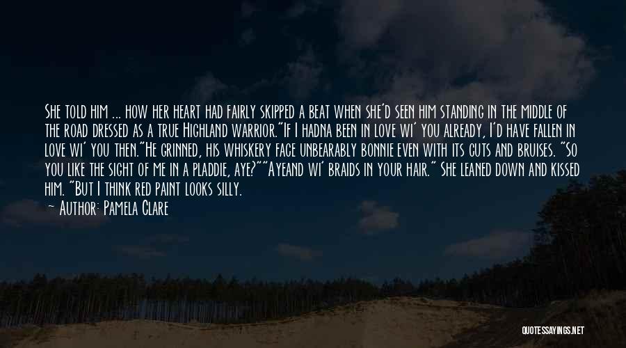 Pamela Clare Quotes: She Told Him ... How Her Heart Had Fairly Skipped A Beat When She'd Seen Him Standing In The Middle