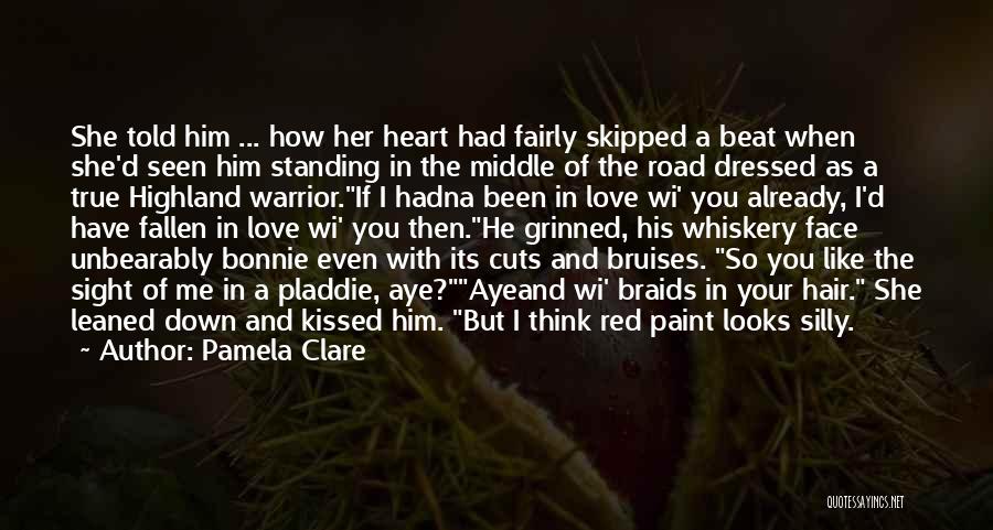 Pamela Clare Quotes: She Told Him ... How Her Heart Had Fairly Skipped A Beat When She'd Seen Him Standing In The Middle