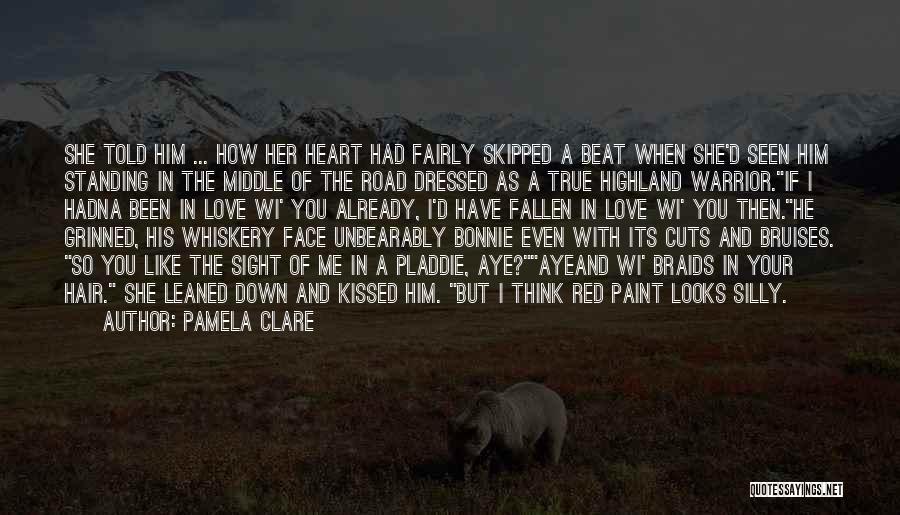 Pamela Clare Quotes: She Told Him ... How Her Heart Had Fairly Skipped A Beat When She'd Seen Him Standing In The Middle