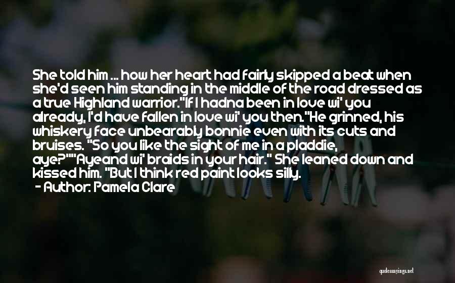 Pamela Clare Quotes: She Told Him ... How Her Heart Had Fairly Skipped A Beat When She'd Seen Him Standing In The Middle