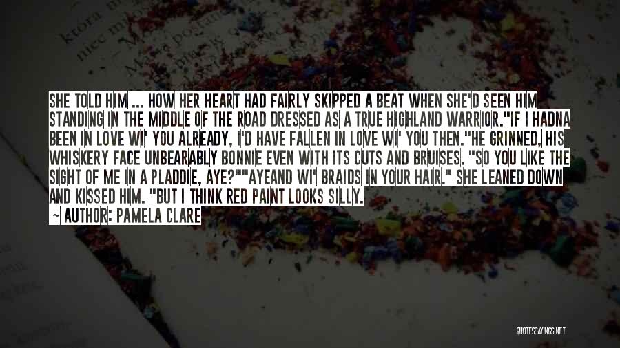 Pamela Clare Quotes: She Told Him ... How Her Heart Had Fairly Skipped A Beat When She'd Seen Him Standing In The Middle