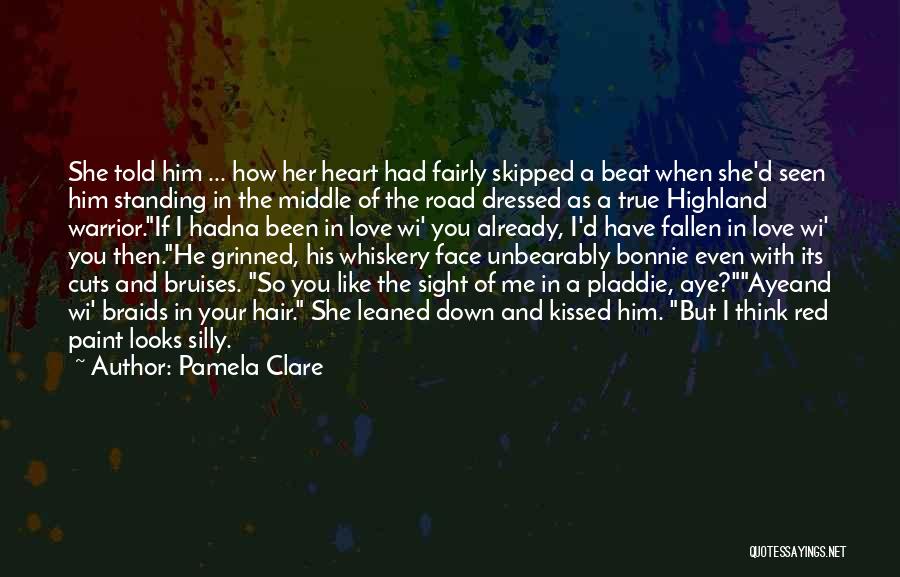 Pamela Clare Quotes: She Told Him ... How Her Heart Had Fairly Skipped A Beat When She'd Seen Him Standing In The Middle