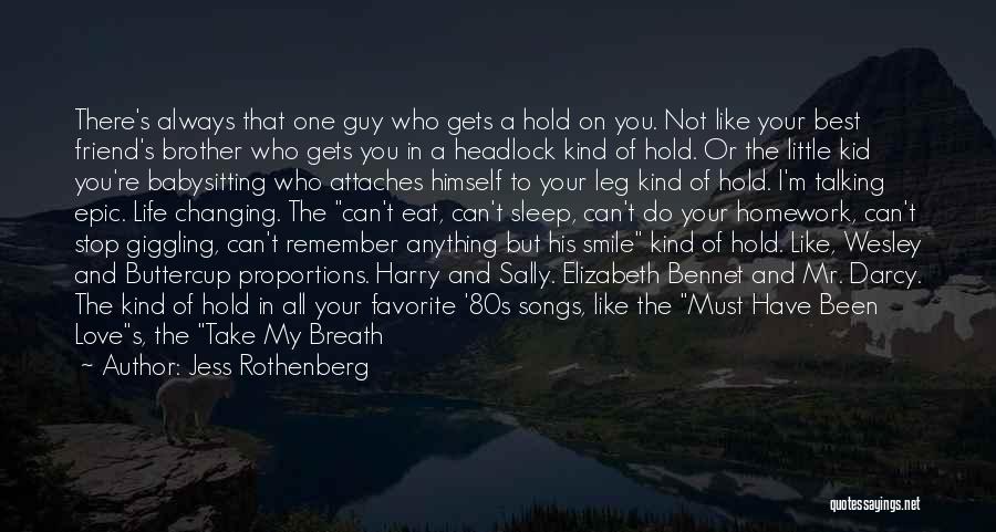 Jess Rothenberg Quotes: There's Always That One Guy Who Gets A Hold On You. Not Like Your Best Friend's Brother Who Gets You