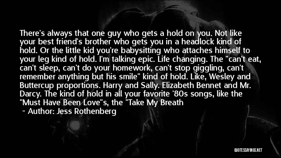 Jess Rothenberg Quotes: There's Always That One Guy Who Gets A Hold On You. Not Like Your Best Friend's Brother Who Gets You