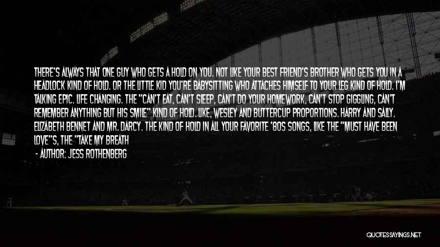 Jess Rothenberg Quotes: There's Always That One Guy Who Gets A Hold On You. Not Like Your Best Friend's Brother Who Gets You