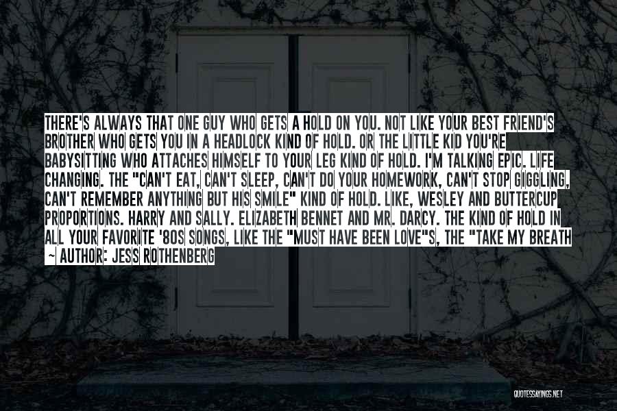 Jess Rothenberg Quotes: There's Always That One Guy Who Gets A Hold On You. Not Like Your Best Friend's Brother Who Gets You