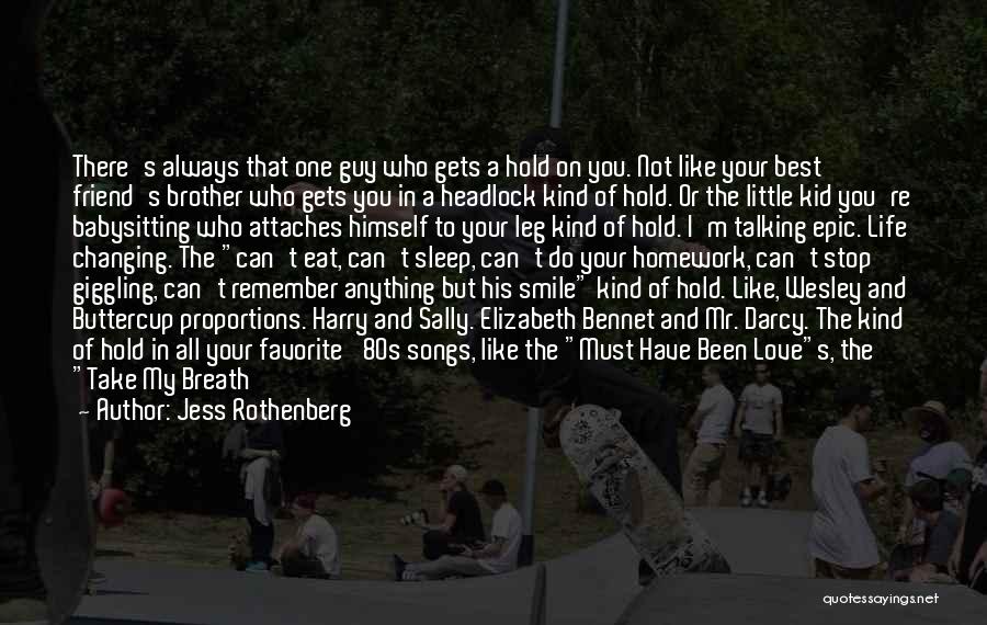 Jess Rothenberg Quotes: There's Always That One Guy Who Gets A Hold On You. Not Like Your Best Friend's Brother Who Gets You