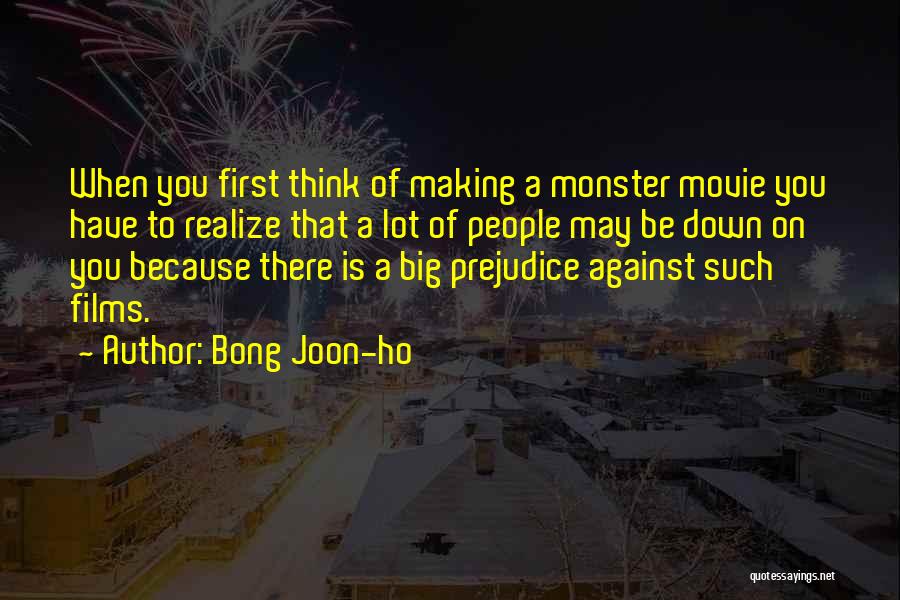 Bong Joon-ho Quotes: When You First Think Of Making A Monster Movie You Have To Realize That A Lot Of People May Be