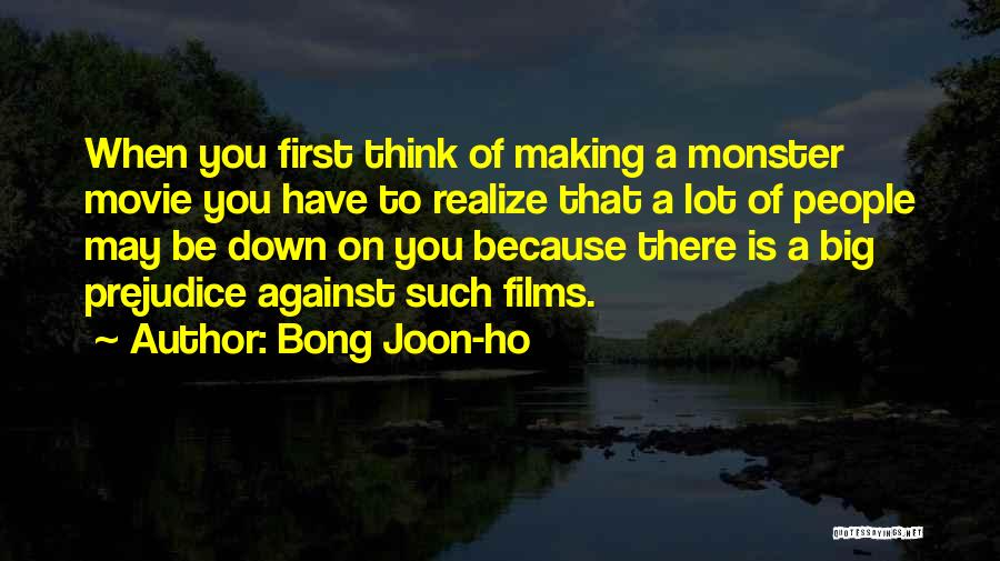 Bong Joon-ho Quotes: When You First Think Of Making A Monster Movie You Have To Realize That A Lot Of People May Be