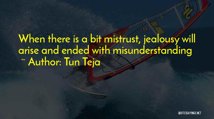 Tun Teja Quotes: When There Is A Bit Mistrust, Jealousy Will Arise And Ended With Misunderstanding