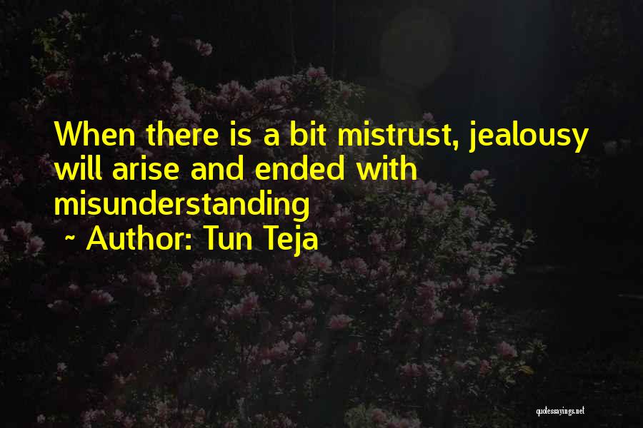 Tun Teja Quotes: When There Is A Bit Mistrust, Jealousy Will Arise And Ended With Misunderstanding