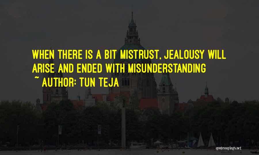 Tun Teja Quotes: When There Is A Bit Mistrust, Jealousy Will Arise And Ended With Misunderstanding