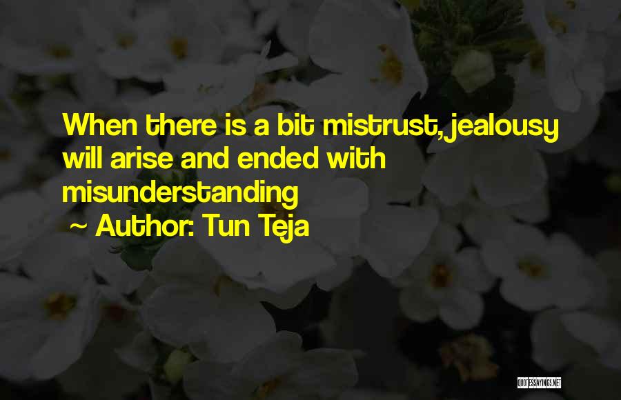 Tun Teja Quotes: When There Is A Bit Mistrust, Jealousy Will Arise And Ended With Misunderstanding