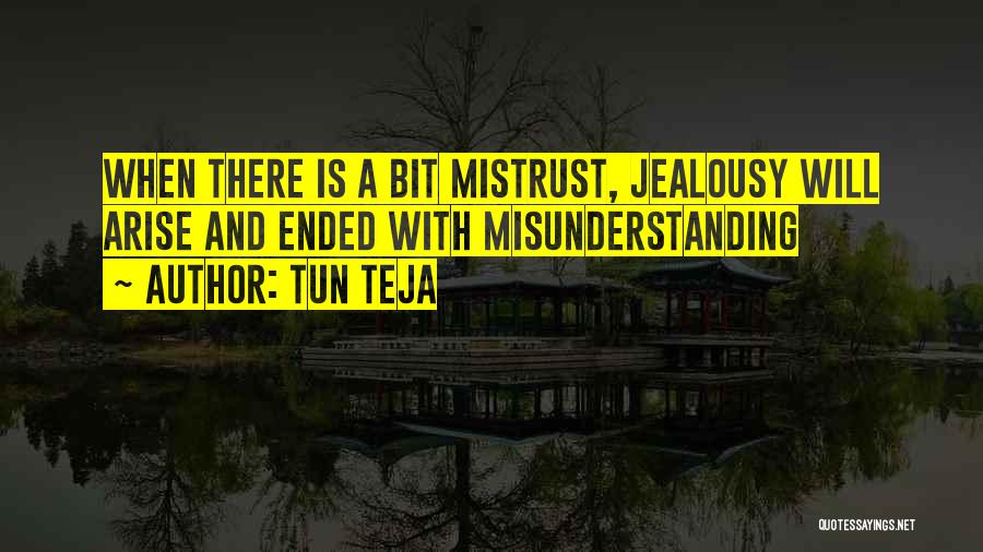 Tun Teja Quotes: When There Is A Bit Mistrust, Jealousy Will Arise And Ended With Misunderstanding