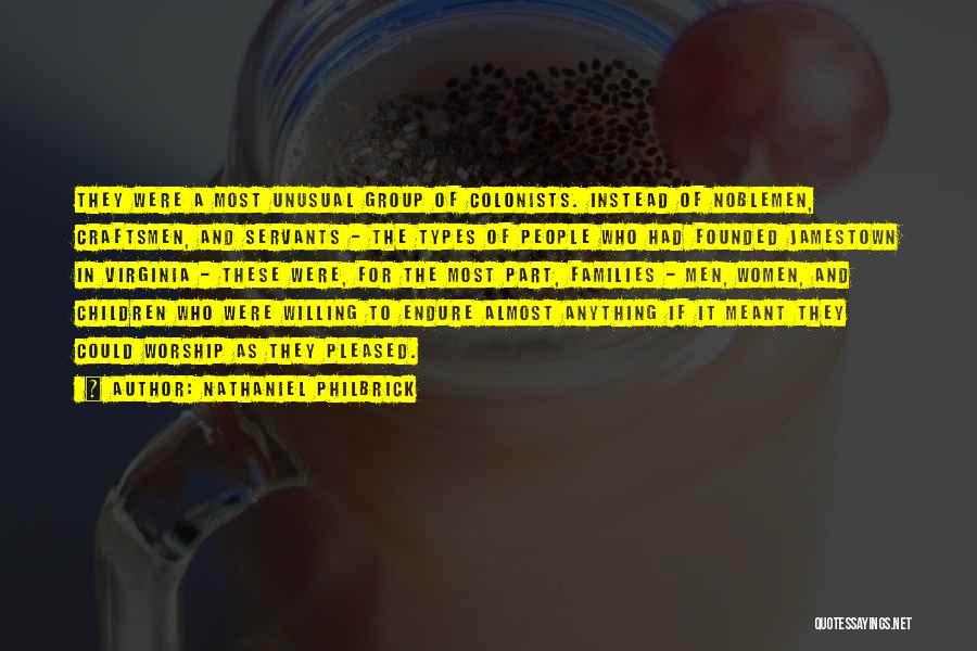 Nathaniel Philbrick Quotes: They Were A Most Unusual Group Of Colonists. Instead Of Noblemen, Craftsmen, And Servants - The Types Of People Who