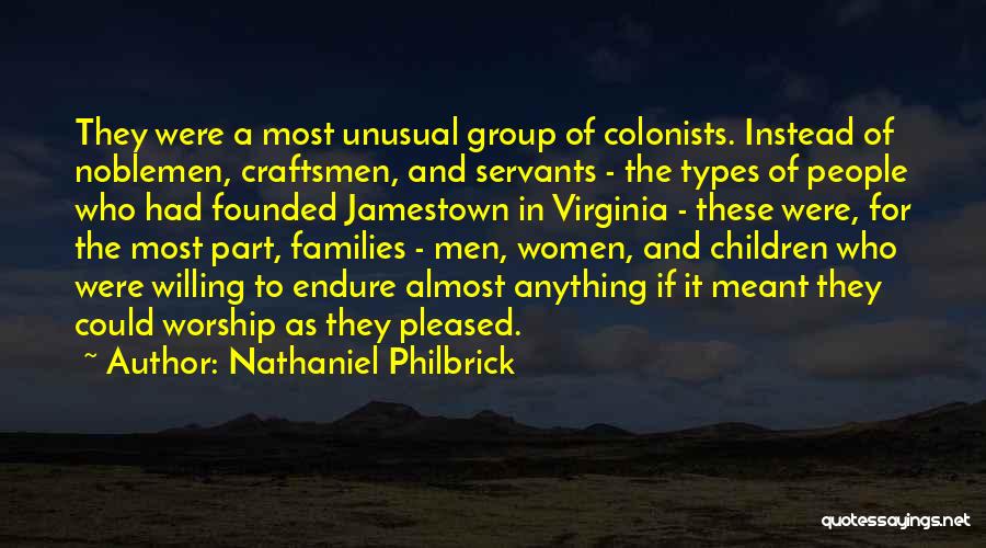 Nathaniel Philbrick Quotes: They Were A Most Unusual Group Of Colonists. Instead Of Noblemen, Craftsmen, And Servants - The Types Of People Who