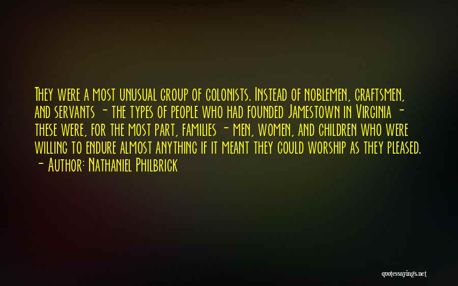Nathaniel Philbrick Quotes: They Were A Most Unusual Group Of Colonists. Instead Of Noblemen, Craftsmen, And Servants - The Types Of People Who