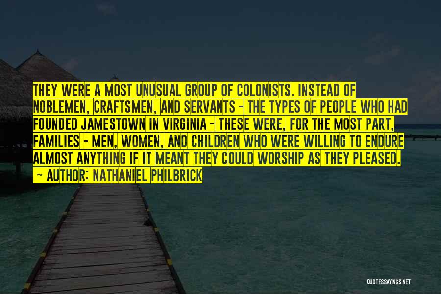 Nathaniel Philbrick Quotes: They Were A Most Unusual Group Of Colonists. Instead Of Noblemen, Craftsmen, And Servants - The Types Of People Who